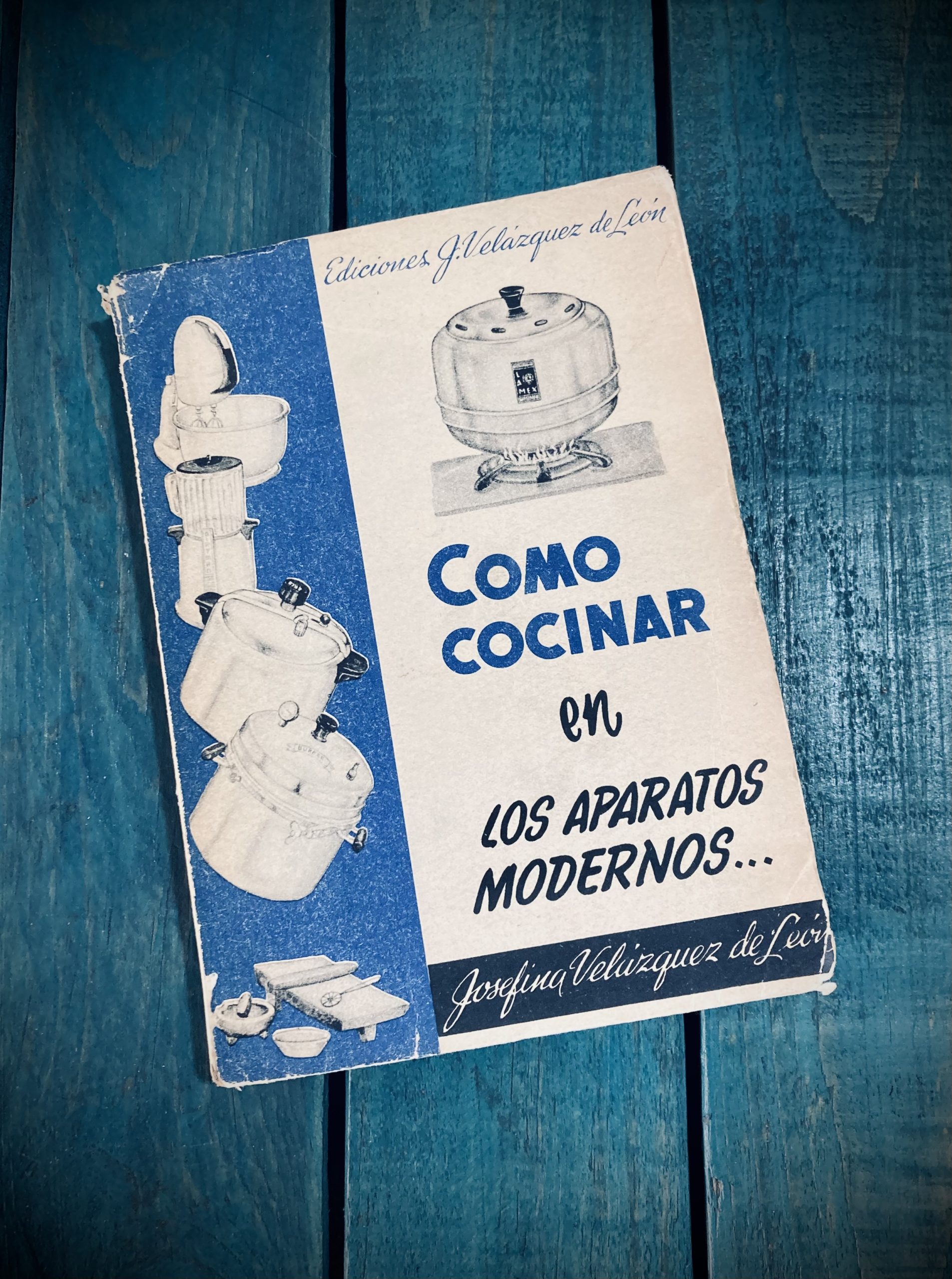 JOSEFINA VELÁZQUEZ DE LEÓN Y SU RECETARIO “CÓMO COCINAR EN LOS APARATOS MODERNOS” 1 er.  TOMO